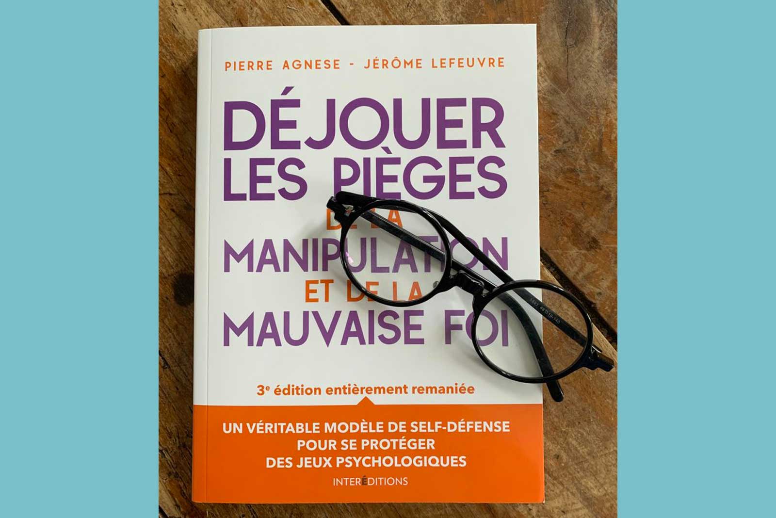 Sortie du livre « Déjouer les pièges de la mauvaise foi et de la manipulation »